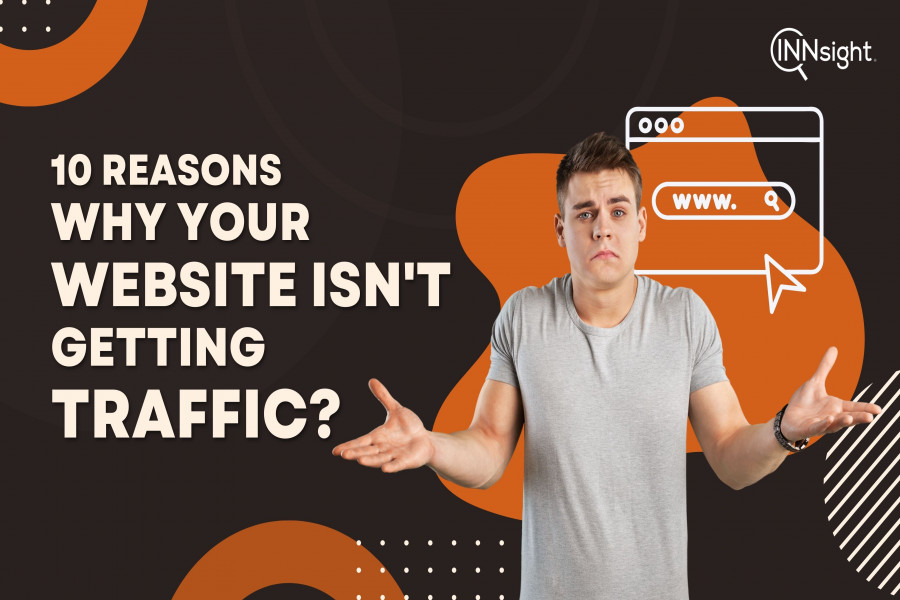Reasons why your website isnt getting traffic or leads