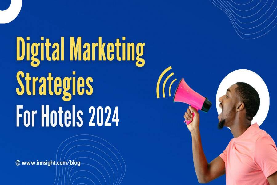 Digital Marketing Strategies For Hotels 2024