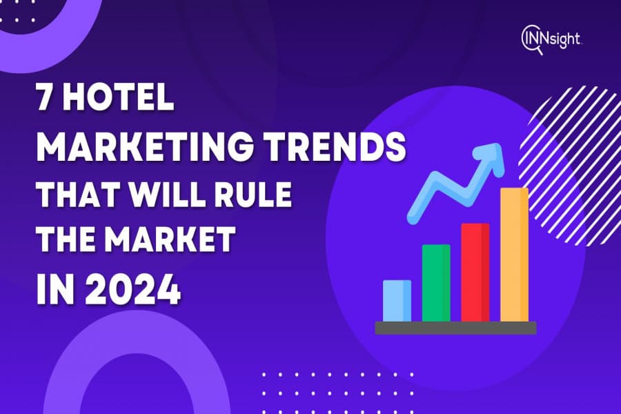 7 Hotel Marketing Trends That Will Rule the Market in 2024