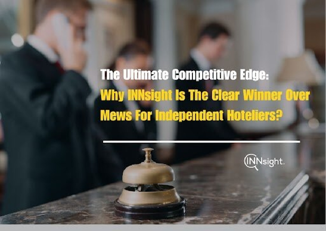 The Ultimate Competitive Edge: Why INNsight is the Clear Winner Over Mews for Independent Hoteliers